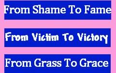 From_Shame_To_Fame_From_Victim_To_Victory_From_Grass_To_Grace.jpg